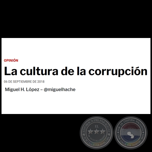 LA CULTURA DE LA CORRUPCIÓN - Por MIGUEL H. LÓPEZ - Jueves, 06 de Septiembre de 2018